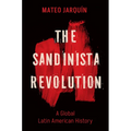 The Sandinista Revolution: A Global Latin American History - Paperback