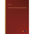 The Climate and Resources of Upper India - Paperback