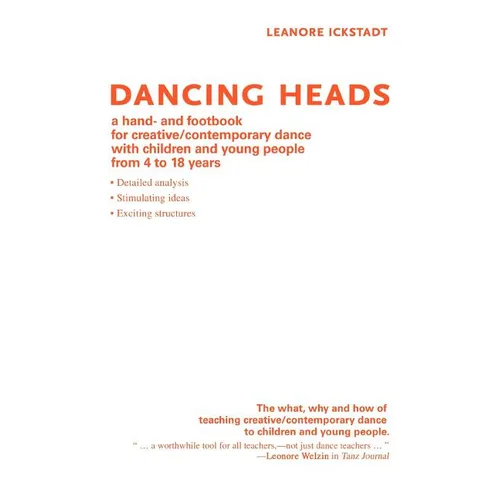 Dancing Heads: A Hand- And Footbook for Creative/Contemporary Dance with Children and Young People from 4 to 18 Years - Paperback