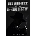 Dick Wondercock and the Defective Detective - Paperback