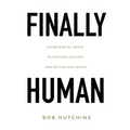 Finally Human: Using digital media to restore culture and better our world. - Paperback