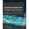 Essential PySpark for Scalable Data Analytics: A beginner's guide to harnessing the power and ease of PySpark 3 - Paperback