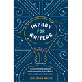 Improv for Writers: 10 Secrets to Help Novelists and Screenwriters Bypass Writer's Block and Generate Infinite Ideas - Paperback