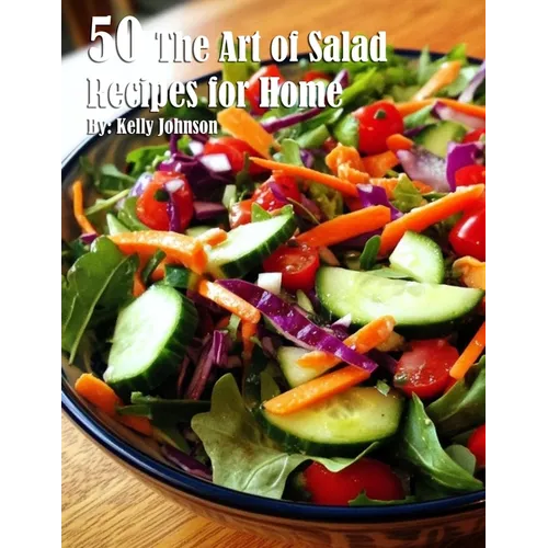 50 The Art of Salad Recipes for Home - Paperback