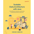 Scalable Data Architecture with Java: Build efficient enterprise-grade data architecting solutions using Java - Paperback