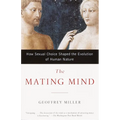 The Mating Mind: How Sexual Choice Shaped the Evolution of Human Nature - Paperback