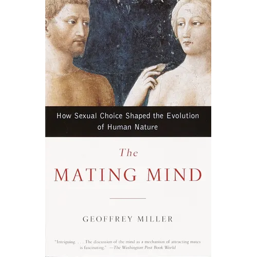 The Mating Mind: How Sexual Choice Shaped the Evolution of Human Nature - Paperback