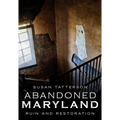 Abandoned Maryland: Ruin and Restoration - Paperback