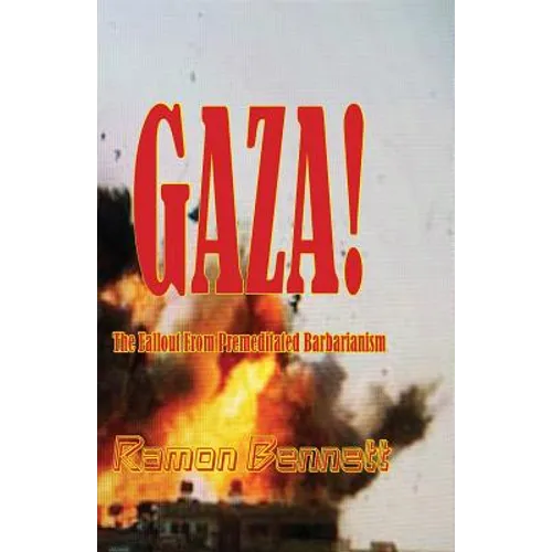 Gaza!: The Fallout From Premeditated Barbarianism - Paperback