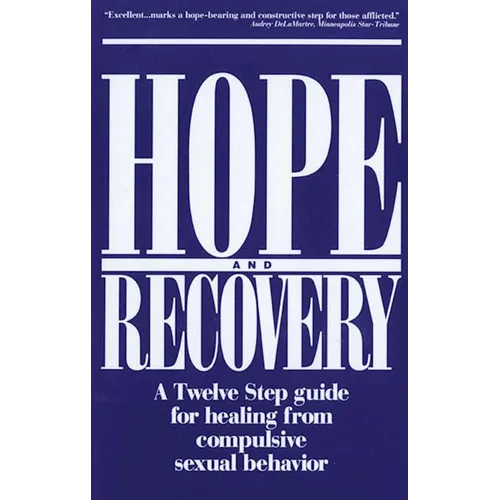 Hope and Recovery: A Twelve Step Guide for Healing from Compulsive Sexual Behavior - Paperback