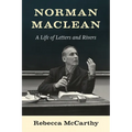 Norman MacLean: A Life of Letters and Rivers - Hardcover