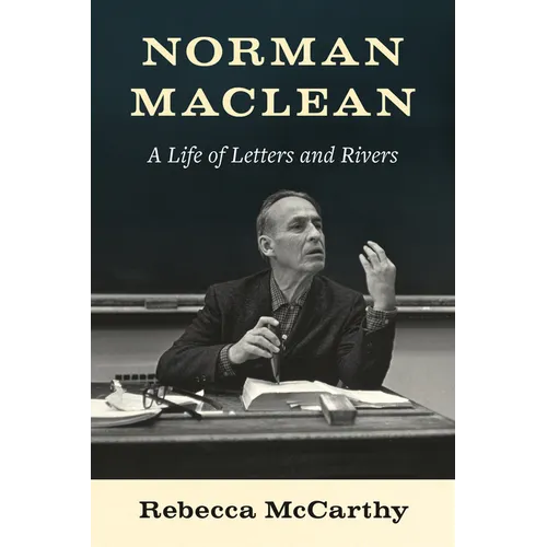 Norman MacLean: A Life of Letters and Rivers - Hardcover