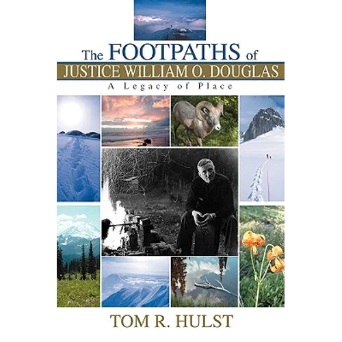 The Footpaths of Justice William O. Douglas: A Legacy of Place - Paperback