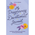 My Pregnancy Devotional Journal: 40 Weeks of Reflection and Prayer for You and Your Baby - Paperback