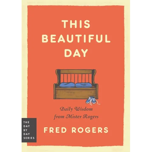 This Beautiful Day: Daily Wisdom from Mister Rogers - Paperback