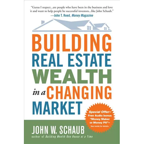 Building Real Estate Wealth in a Changing Market: Reap Large Profits from Bargain Purchases in Any Economy - Paperback