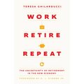 Work, Retire, Repeat: The Uncertainty of Retirement in the New Economy - Hardcover