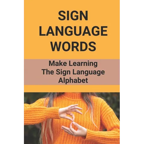 Sign Language Words: Make Learning The Sign Language Alphabet: Sign Language - Paperback