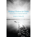 Making Choices in Christ: The Foundations of Ignatian Spirituality - Paperback