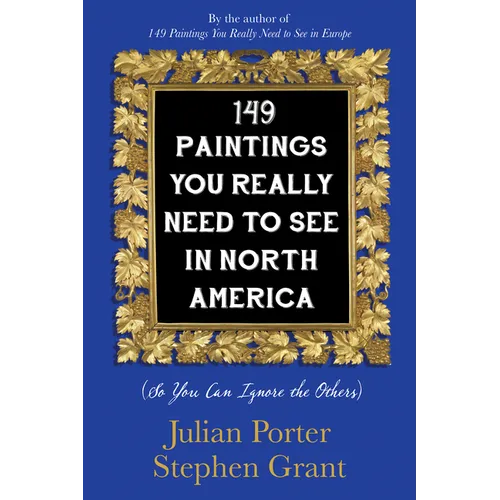 149 Paintings You Really Need to See in North America: (So You Can Ignore the Others) - Paperback
