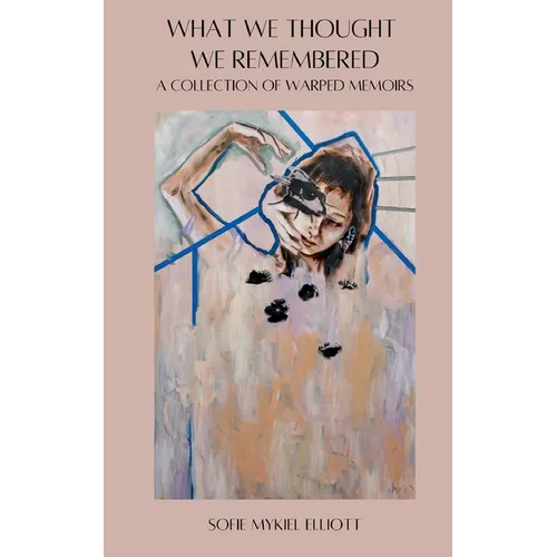 What We Thought We Remembered: A Collection of Warped Memoirs - Paperback