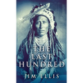 The Last Hundred: A Novel Of The Apache Wars - Hardcover