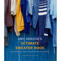 Amy Herzog's Ultimate Sweater Book: The Essential Guide for Adventurous Knitters - Paperback
