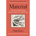Material: The Art of Handcrafting Beautiful Objects in a Digital Age - Paperback