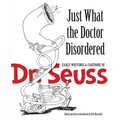 Just What the Doctor Disordered: Early Writings & Cartoons of Dr. Seuss - Paperback