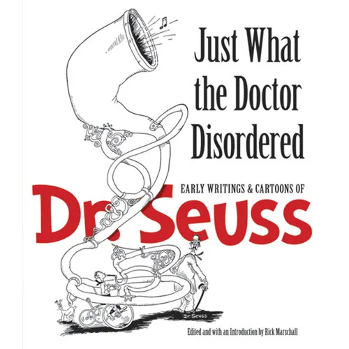 Just What the Doctor Disordered: Early Writings & Cartoons of Dr. Seuss - Paperback
