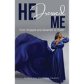 HE Dressed Me: From Stripped and Ashamed to Power - Paperback