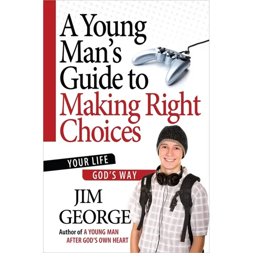 A Young Man's Guide to Making Right Choices: Your Life God's Way - Paperback