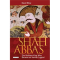 Shah Abbas: The Ruthless King Who Became an Iranian Legend - Paperback