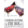Clinking Outside the Box: The World in a Glass - Hardcover