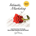Intimate Marketing: Social Networking is Not Enough: How to Make Customers Love You Forever! - Paperback