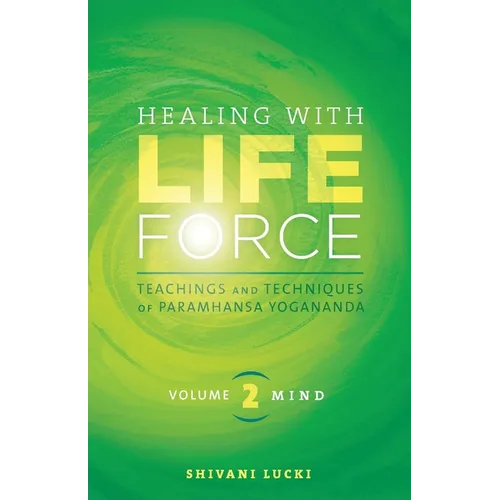 Healing with Life Force, Volume Two-Mind: Teachings and Techniques of Paramhansa Yogananda - Paperback