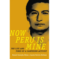 Now Peru Is Mine: The Life and Times of a Campesino Activist - Paperback