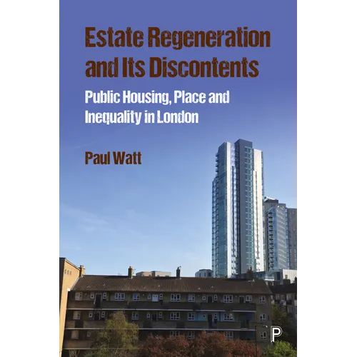 Estate Regeneration and Its Discontents: Public Housing, Place and Inequality in London - Paperback