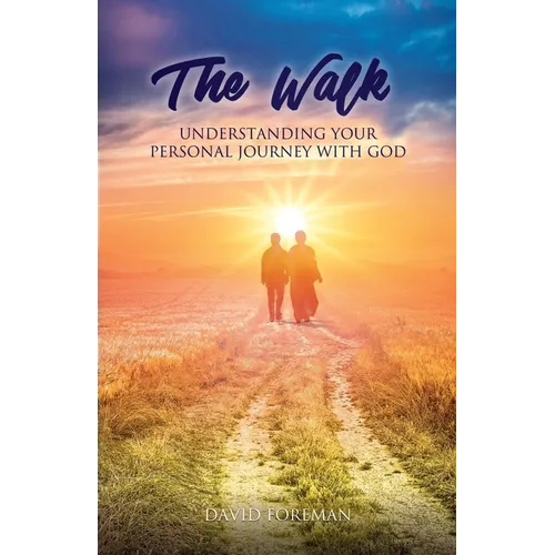 The Walk: Understanding Your Personal Walk with GOD - Paperback