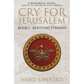 Cry for Jerusalem Book 1 63-66 CE: Resisting Tyranny - Paperback