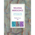 Weaving Iridescence: Color Play for the Handweaver - Paperback