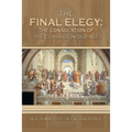 The Final Elegy: the Consolation of the Classics in Old Age - Paperback