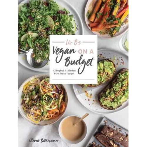 LIV B's Vegan on a Budget: 112 Inspired and Effortless Plant-Based Recipes - Paperback