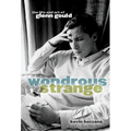 Wondrous Strange: The Life and Art of Glenn Gould - Paperback