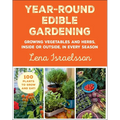 Year-Round Edible Gardening: Growing Vegetables and Herbs, Inside or Outside, in Every Season - Paperback