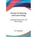 Practice In Weaving And Loom-Fixing: A Complete Manual For The Weave Room - Paperback