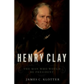 Henry Clay: The Man Who Would Be President - Hardcover