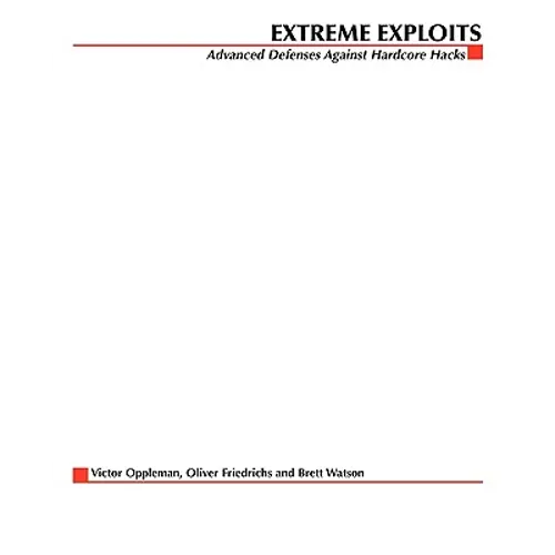 Extreme Exploits: Advanced Defenses Against Hardcore Hacks (Hacking Exposed) - Paperback