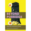 Beyond Porridge: Dishes from Inside Women's Prisons - Paperback