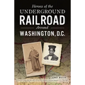 Heroes of the Underground Railroad Around Washington, D.C. - Paperback